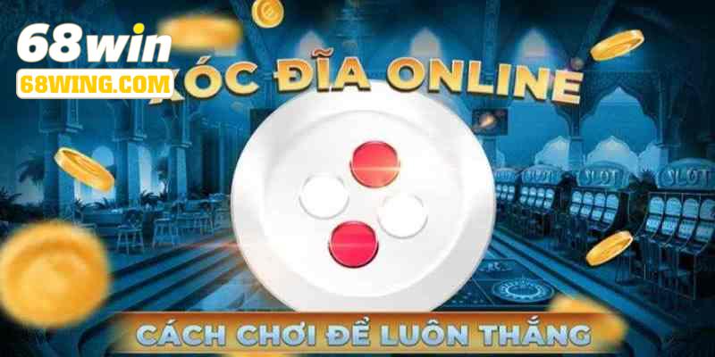 Cách chơi xóc đĩa online dễ ăn trúng lớn