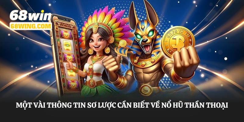 Một vài thông tin sơ lược cần biết về nổ hũ thần thoại 68WIN