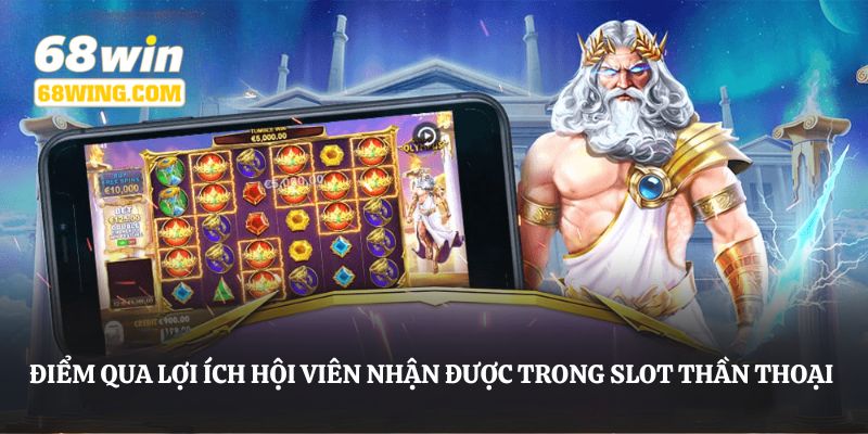 Điểm qua lợi ích hội viên nhận được trong slot thần thoại 68WIN